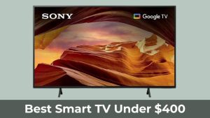 Best Smart TV Under $400 (1)