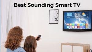 Best Sounding Smart TV