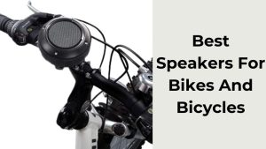Best Speakers For Bikes And Bicycles