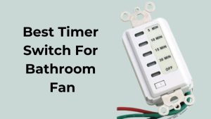 Best Timer Switch For Bathroom Fan