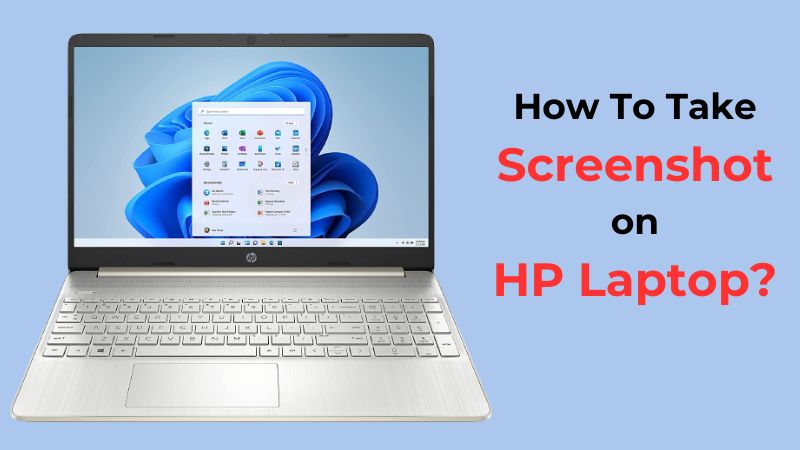How To Take Screenshot On HP Laptop: (Windows 11 & 10)