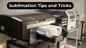 Sublimation Tips and Tricks