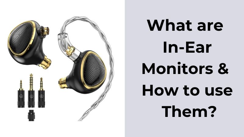 What are In-Ear Monitors & How to Use Them?