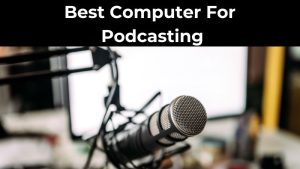 Best Computer For Podcasting (1)