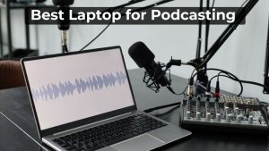 Best Laptop for podcasting