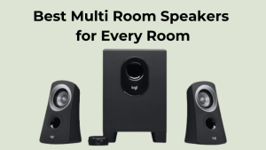 Best Multi Room Speakers for Every Room