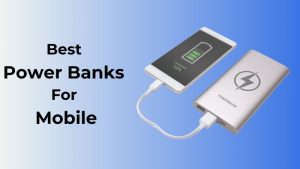 Best Power Banks For Mobile