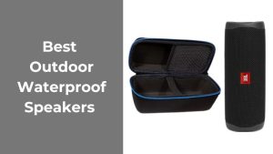 Best Waterproof Speakers For Outdoor Adventures