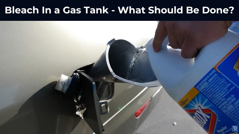 Bleach In a Gas Tank - What Should Be Done? - ElectronicsHub