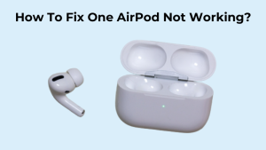 How To Fix One AirPod Not Working