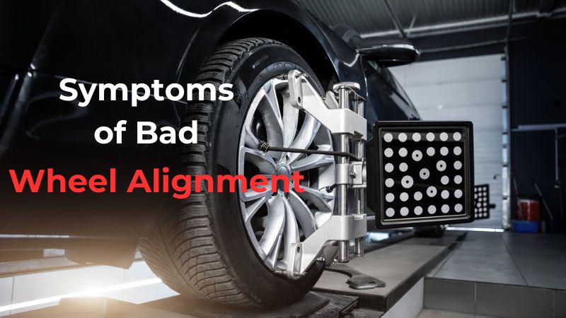 Symptoms of Bad Wheel Alignment – How to Fix it ASAP?