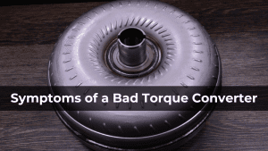 Symptoms of a Bad Torque Converter