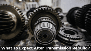 What to Expect After Transmission Rebuild