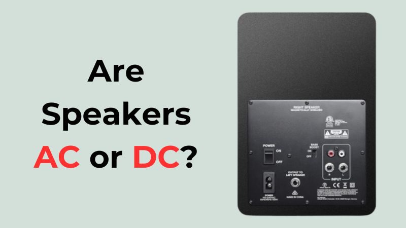 Are Speakers AC Or DC? Understanding The Basics