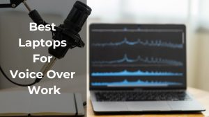 Best Laptop For Voice Over Work