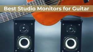 Best Studio Monitors for Guitar