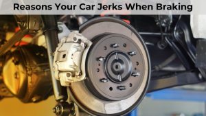 Reasons Your Car Jerks When Braking, Slowing Down or Stopped (1)