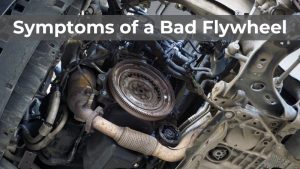 Symptoms of a Bad Flywheel