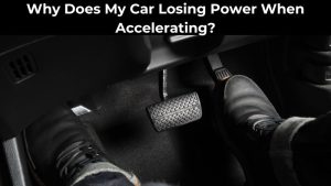 Why Does My Car Losing Power When Accelerating (1)