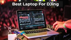 best laptop for DJing