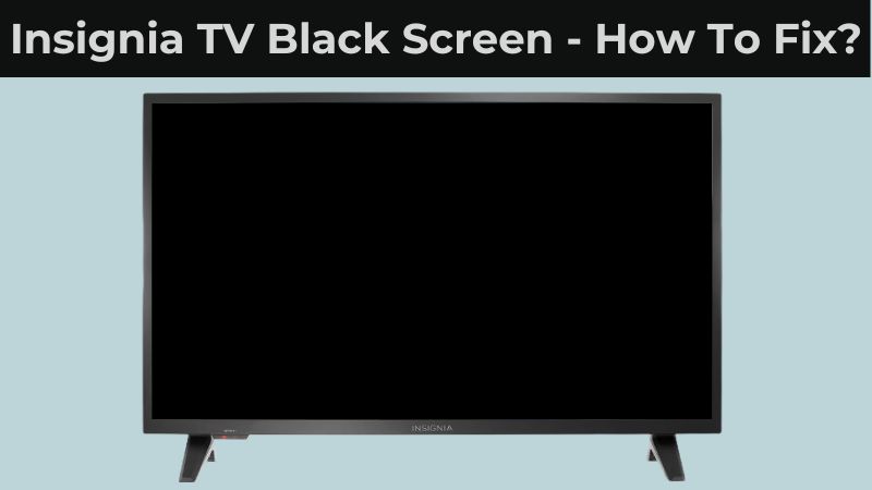 Insignia TV Turns on But Screen is Black: Troubleshooting Guide