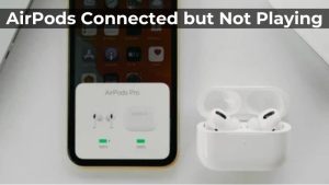 Airpods Connected but Not Playing