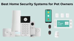 Best Home Security Systems for Pet Owners