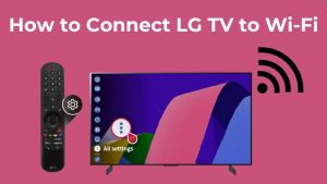 How to Connect LG TV to Wi-Fi