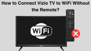 How to Connect Vizio TV to WiFi Without the Remote