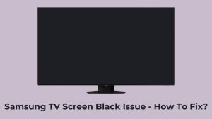 Samsung TV Screen Black Issue - How To Fix