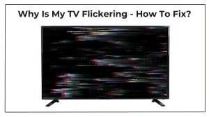 Why Is My TV Flickering - How To Fix (1)