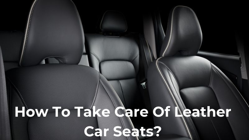 How To Clean Leather Car Seats: Expert Tips For Lasting Care