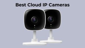 Best Cloud IP Cameras