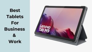 Best Tablets For Business & Work