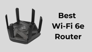 Best Wi-Fi 6e Router