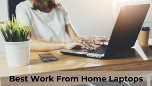 Best Work From Home Laptops