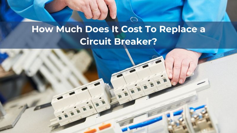 How Much Does It Cost To Replace a Circuit Breaker?