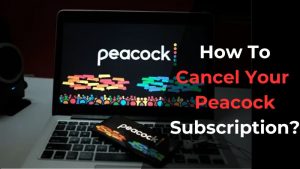 How To Cancel Your Peacock Subscription
