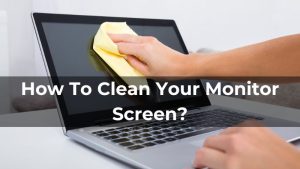 How To Clean Your Monitor Screen