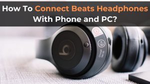 How To Connect Beats Headphones With Phone and PC