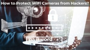 How to Protect WiFi Cameras from Hackers
