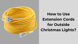 How to Use Extension Cords for Outside Christmas Lights