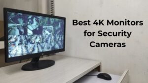 Best 4K Monitors for Security Cameras