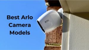 Best Arlo Camera Models