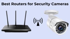 Best Routers for Security Cameras