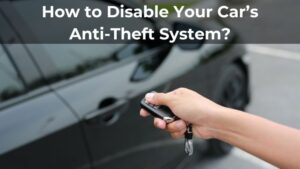 How to Disable Your Car’s Anti-theft System