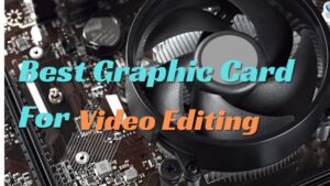 Best Graphic card for video editing