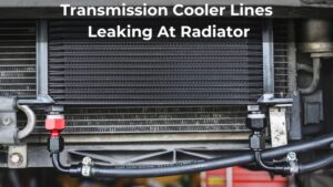 Transmission Cooler Lines Leaking At Radiator