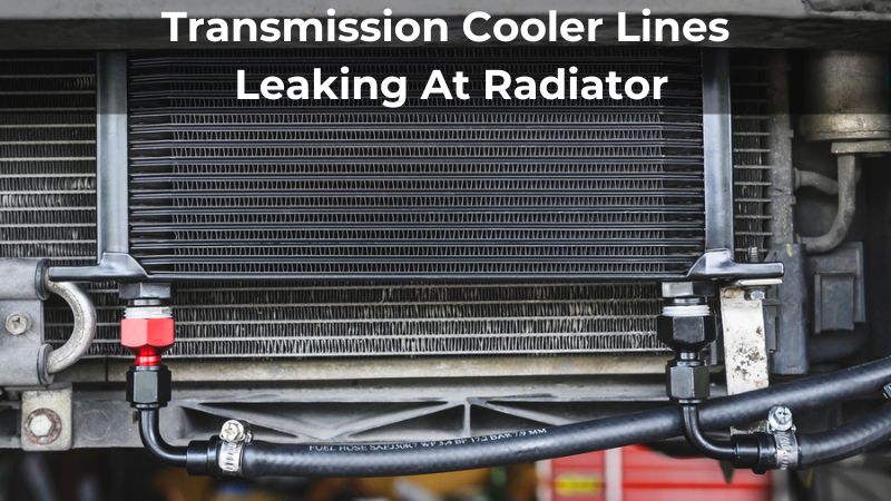 Transmission Cooler Line Leak At Radiator – ELFOH