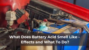 What Does Battery Acid Smell Like - Effects and What To Do